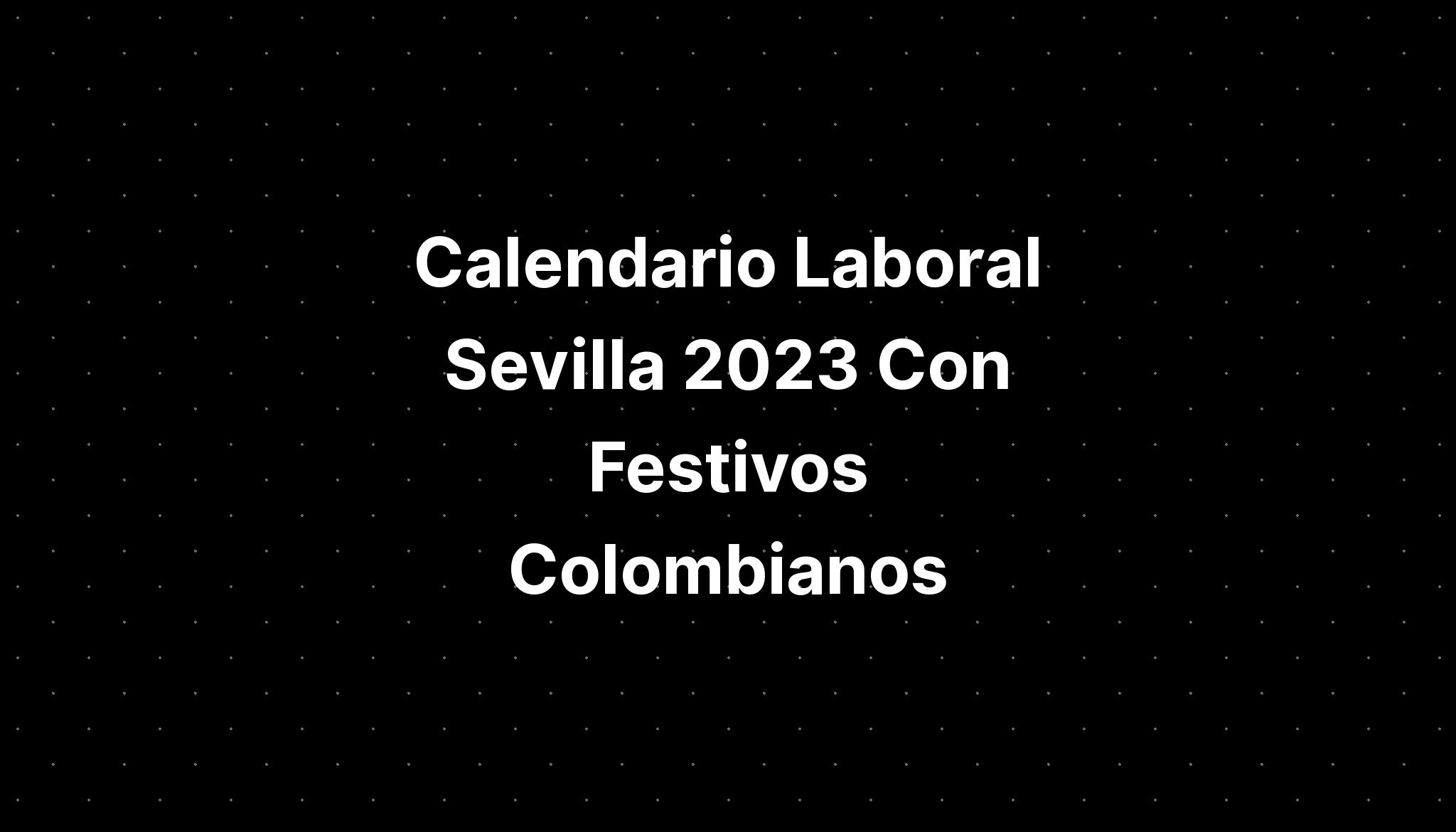 Calendario Laboral Sevilla 2023 Con Festivos Colombianos - IMAGESEE